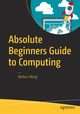 Absolute Beginners Guide to Computing, Wang Wallace