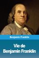 Vie de Benjamin Franklin, Franklin Benjamin