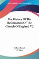 The History Of The Reformation Of The Church Of England V2, Burnet Gilbert