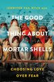 The Good Thing About Mortar Shells, van Wyck Jennifer