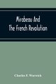 Mirabeau And The French Revolution, F. Warwick Charles