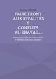 Faire front aux rivalits & conflits au travail..., Mnard Martine