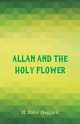 Allan and the Holy Flower, Haggard H. Rider