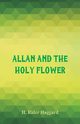 Allan and the Holy Flower, Haggard H. Rider