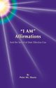 I Am Affirmations and the Secret of Their Effective Use, Mt Shasta Peter