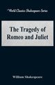 The Tragedy of Romeo and Juliet (World Classics Shakespeare Series), Shakespeare William