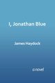I, Jonathan Blue, Haydock James