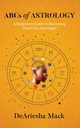 ABCs of Astrology (A Beginners Guide to Becoming your Own Astrologer)* Color, Mack DeAriesha