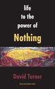 Life to the Power of Nothing, Turner David