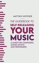 The Guidebook to Self-Releasing Your Music, Whiteside Matthew