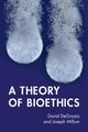 A Theory of Bioethics, DeGrazia David