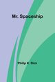 Mr. Spaceship, Dick Philip K.