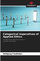 Categorical imperatives of Applied Ethics, Friedhuber Wolfgang