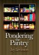 Pondering the Pantry, Levinson Jay