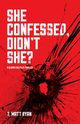 She Confessed, Didn't She?, Matt Ryan T.