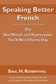 Speaking Better French, Rosenthal Saul H.