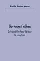 The Haven Children; Or, Frolics At The Funny Old House On Funny Street, Foster Keene Emilie