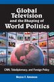 Global Television and the Shaping of World Politics, Ammon Royce J.