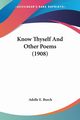 Know Thyself And Other Poems (1908), Burch Adelle E.