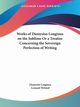 Works of Dionysius Longinus on the Sublime Or a Treatise Concerning the Sovereign Perfection of Writing, Longinus Dionysius