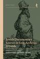 Jewish Documentary Sources in Lviv Archives: A Guide, Ivanov Alexander, Fishman David E.