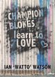 Champion Blokes Learn to Love, Watson Ian 'Watto'