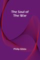 The Soul of the War, Gibbs Philip