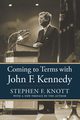 Coming to Terms with John F. Kennedy, Knott Stephen  F.