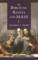 Biblical Roots of the Mass, Nash Thomas