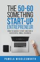 The 50-60 Something Start-up Entrepreneur, Wigglesworth Pamela