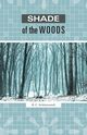 Shade of the Woods, Schnwandt B. C.