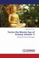 Tantra the Master Key of Ecstasy Volume -3, Krishnan Jagadeesh