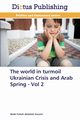 The World in Turmoil Ukrainian Crisis and Arab Spring - Vol 2, Hussein Abdel Fattah Abdallah