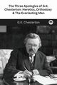 The Three Apologies of G.K. Chesterton, Chesterton G.K.