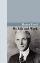 My Life and Work, Ford Henry