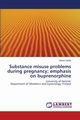Substance misuse problems during pregnancy; emphasis on buprenorphine, Kahila Hanna