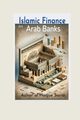 Islamic Finance in Arab Banks, Sario Azhar ul Haque