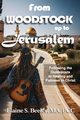 From Woodstock up to Jerusalem, Beeler Elaine