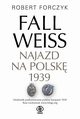 Fall Weiss. Najazd na Polsk 1939, Forczyk Robert