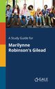 A Study Guide for Marilynne Robinson's Gilead, Gale Cengage Learning