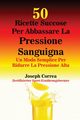 50 Ricette Succose Per Abbassare La Pressione Sanguigna, Correa Joseph