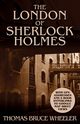 The London of Sherlock Holmes - Over 400 Computer Generated Street Level Photos, Wheeler Thomas Bruce