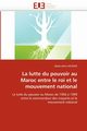 La lutte du pouvoir au maroc entre le roi et le mouvement national, MOZHER-A