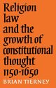 Religion, Law and the Growth of Constitutional Thought, 1150-1650, Tierney Brian