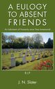 A Eulogy to Absent Friends - An Indictment of Humanity Since Time Immemorial, Slater J. N.