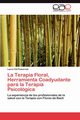 La Terapia Floral, Herramienta Coadyudante para la Terapia Psicolgica, Cid Pomareda Laura