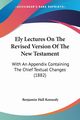 Ely Lectures On The Revised Version Of The New Testament, Kennedy Benjamin Hall