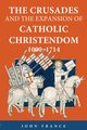 The Crusades and the Expansion of Catholic Christendom, 1000-1714, France John