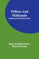 Pllas and Mlisande; Alladine and Palomides; Home, Maeterlinck Maurice