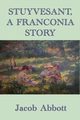 Stuyvesant,  A Franconia Story, Abbott Jacob